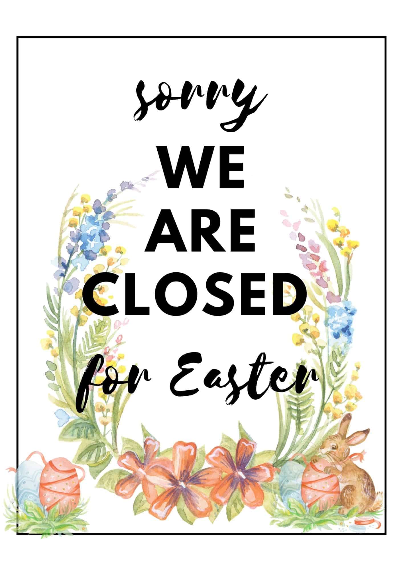 Printable closed for Easter sign with floral, eggs and rabbit design.