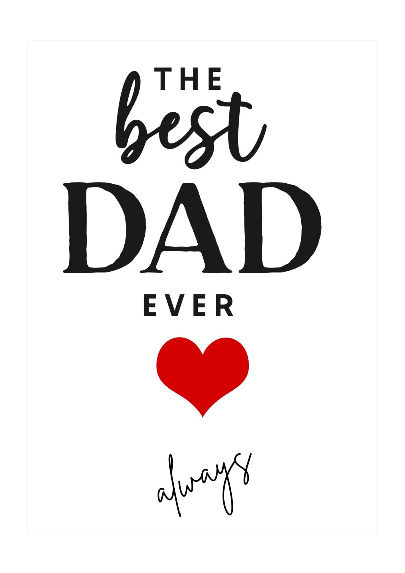 The best dad ever, always, father's day card.