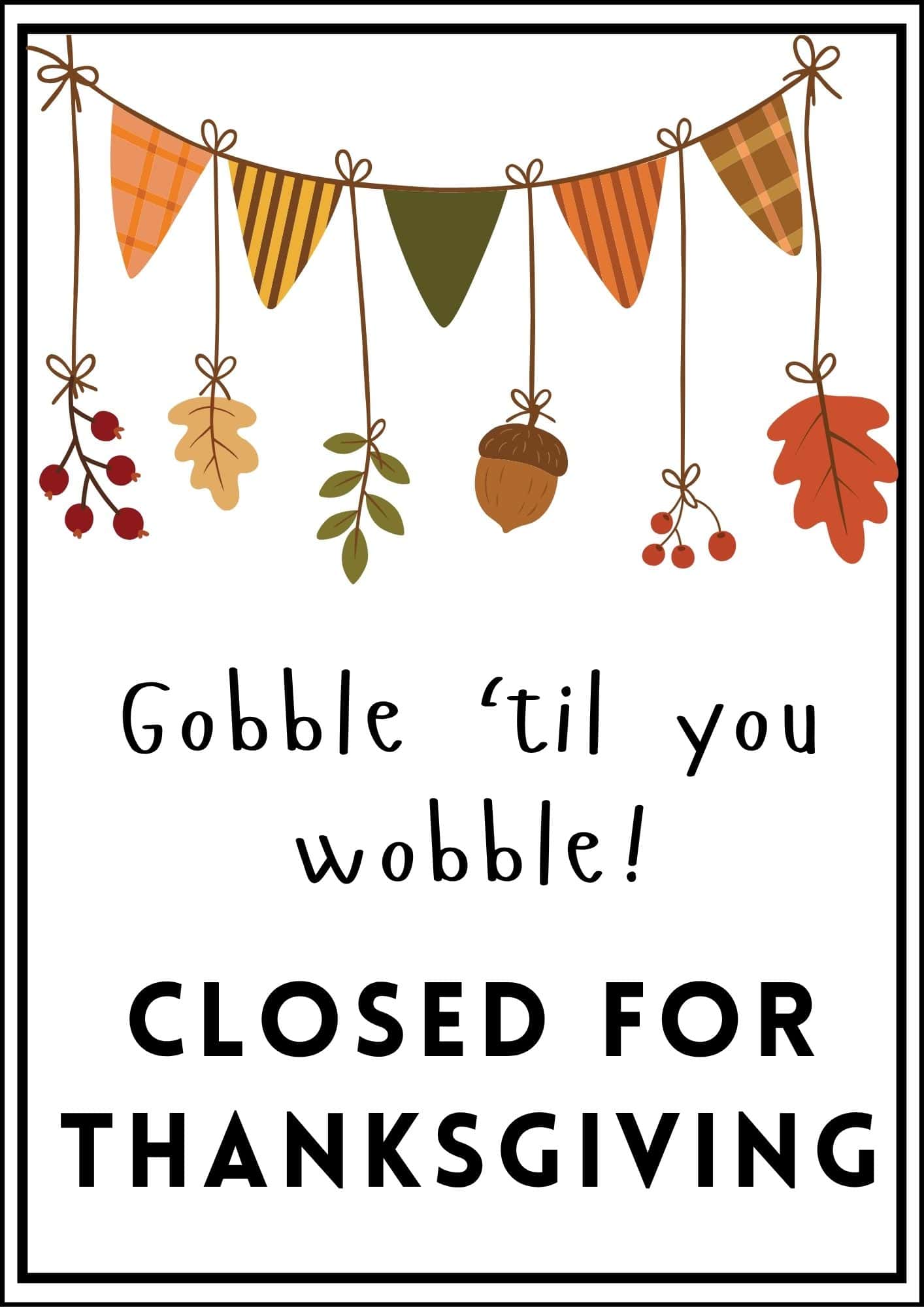 Gobble till you gobble, closed for Thanksgiving printable sign.