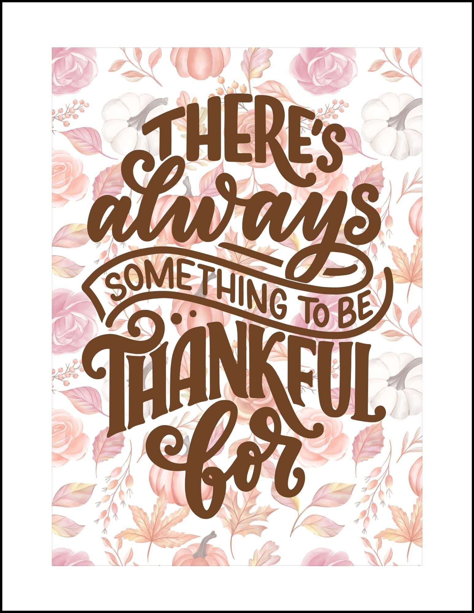 There is always something to be thankful for Thanksgiving card.